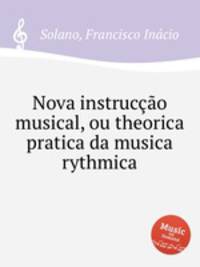 Nova instruco musical, ou theorica pratica da musica rythmica