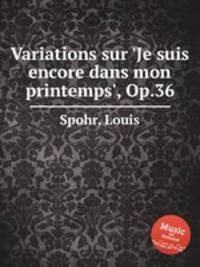 Variations sur `Je suis encore dans mon printemps`, Op.36