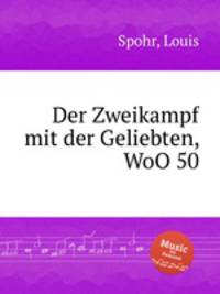 Der Zweikampf mit der Geliebten, WoO 50