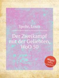 Der Zweikampf mit der Geliebten, WoO 50