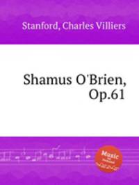 Shamus O`Brien, Op.61