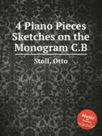 4 Piano Pieces & Sketches on the Monogram C.B.