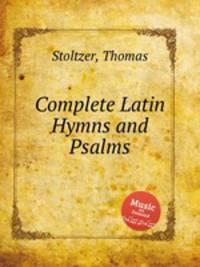 Complete Latin Hymns and Psalms