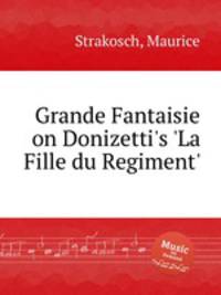 Grande Fantaisie on Donizetti`s `La Fille du Regiment`