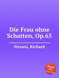 Die Frau ohne Schatten, Op.65