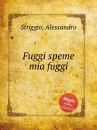 Fuggi speme mia fuggi