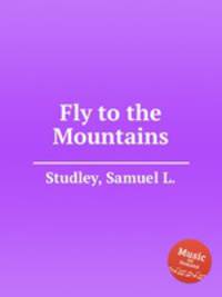 Fly to the Mountains