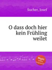 O dass doch hier kein Frhling weilet