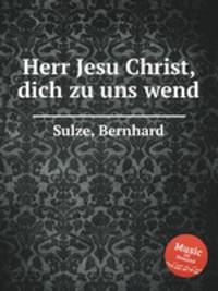 Herr Jesu Christ, dich zu uns wend
