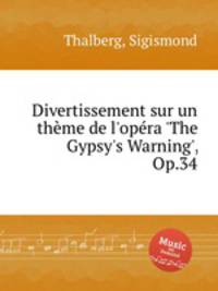 Divertissement sur un thеme de l'opеra 'The Gypsy's Warning', Op.34