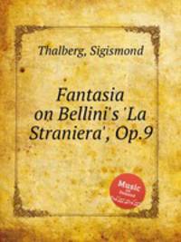 Fantasia on Bellini`s `La Straniera`, Op.9