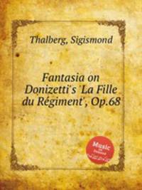 Fantasia on Donizetti's 'La Fille du Rеgiment', Op.68
