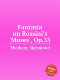 Fantasia on Rossini`s `Moses`, Op.33