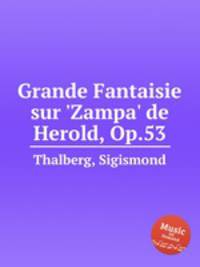 Grande Fantaisie sur `Zampa` de Herold, Op.53