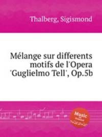 Mеlange sur differents motifs de l'Opera 'Guglielmo Tell', Op.5b