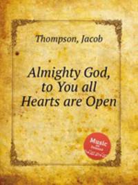 Almighty God, to You all Hearts are Open