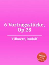 6 Vortragsstcke, Op.28