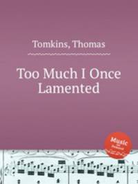 Too Much I Once Lamented