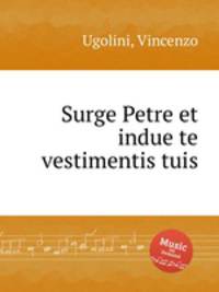 Surge Petre et indue te vestimentis tuis