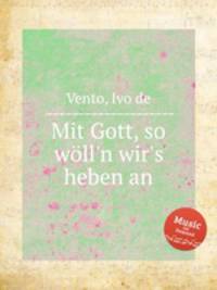 Mit Gott, so wll`n wir`s heben an