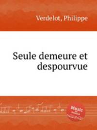 Seule demeure et despourvue