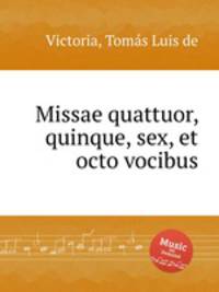 Missae quattuor, quinque, sex, et octo vocibus
