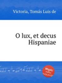 O lux, et decus Hispaniae