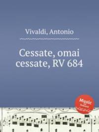 Cessate, omai cessate, RV 684