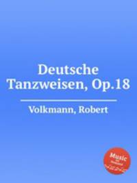 Deutsche Tanzweisen, Op.18