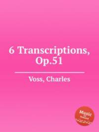 6 Transcriptions, Op.51