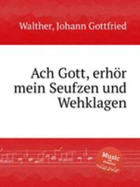 Ach Gott, erhr mein Seufzen und Wehklagen