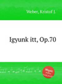 Igyunk itt, Op.70