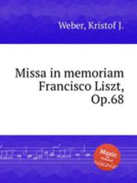 Missa in memoriam Francisco Liszt, Op.68