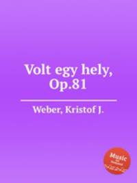 Volt egy hely, Op.81