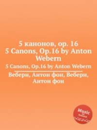 5 канонов, op. 16. 5 Canons, Op.16 by Anton Webern