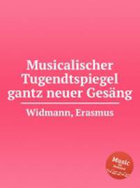 Musicalischer Tugendtspiegel gantz neuer Gesng