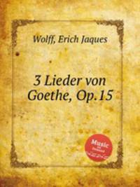 3 Lieder von Goethe, Op.15