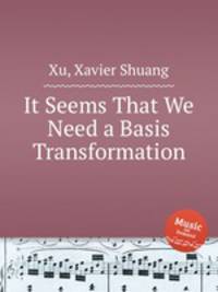 It Seems That We Need a Basis Transformation