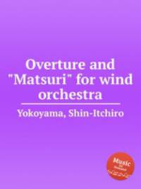 Overture and "Matsuri" for wind orchestra