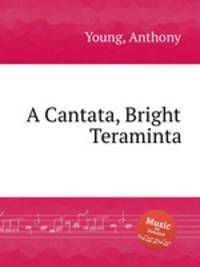 A Cantata, Bright Teraminta
