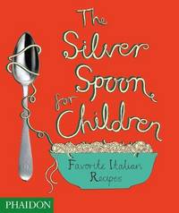 The Silver Spoon for Children: Favourite Italian Recipes