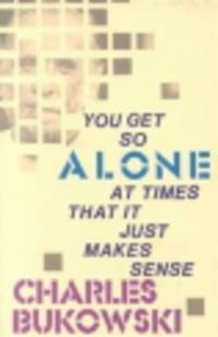 You Get So Alone at Times That It Just Makes Sense