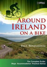 Around Ireland on a Bike. The Complete Guide: Maps, Accommodation, Practical Advice