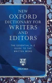 New Oxford Dictionary for Writers and Editors: The Essential A-Z Guide to the Written Word