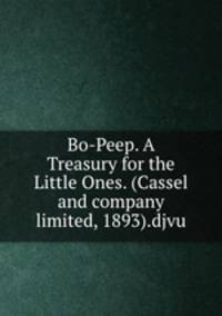 Bo-Peep. A Treasury for the Little Ones. (Cassel and company limited, 1893).djvu
