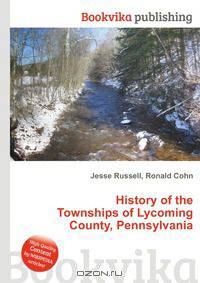 History of the Townships of Lycoming County, Pennsylvania