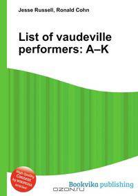List of vaudeville performers: A–K