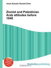 Zionist and Palestinian Arab attitudes before 1948
