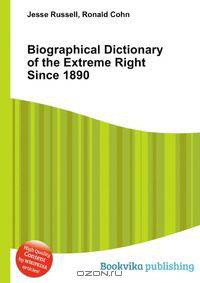 Biographical Dictionary of the Extreme Right Since 1890