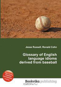 Glossary of English language idioms derived from baseball
